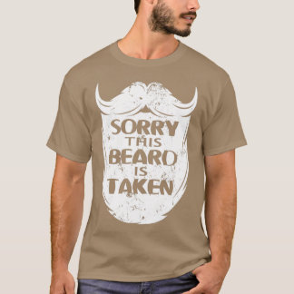 Fullbearded moustache Sorry This Beard Is Taken T-Shirt