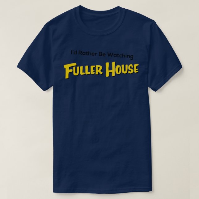 fuller house TShirt (Design Front)
