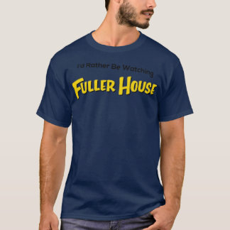fuller house TShirt