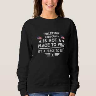 Fullerton California Place to stay USA Town Home C Sweatshirt