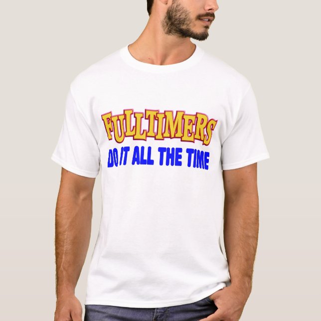 FULLTIMERS DO IT ALL THE TIME T-Shirt (Front)
