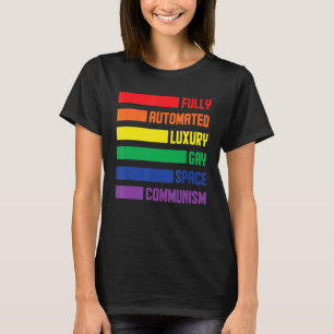 Fully Automated Luxury Gay Space Communism Lesbian T-Shirt