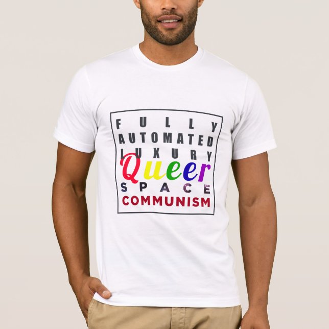 Fully Automated Luxury Queer Space Communism T-Shirt (Front)
