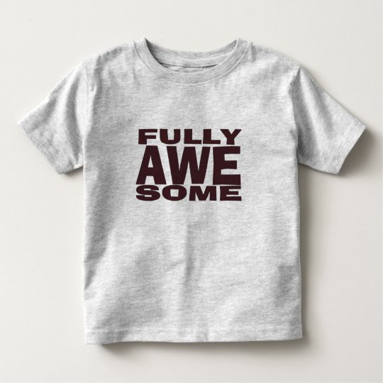 Fully Awesome Toddler Shirt