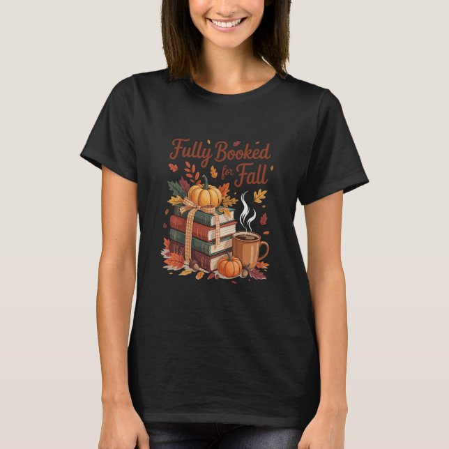Fully Booked For Fall Pumpkin Autumn Books Thanksg T-Shirt (Front)