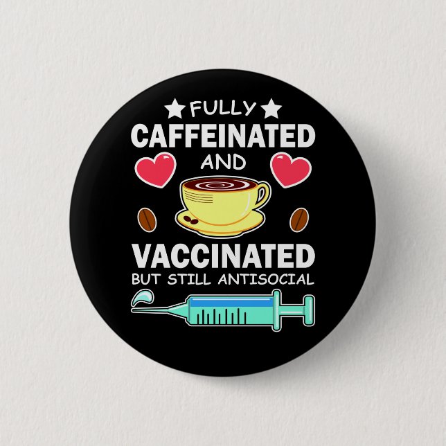 Fully Caffeinated And Vaccinated 6 Cm Round Badge (Front)