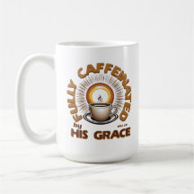 Fully Caffeinated By His Grace- Ephesians 2:8