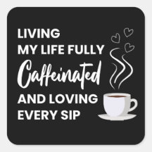 Fully Caffeinated Coffee Lover | Fun Coffee Quote