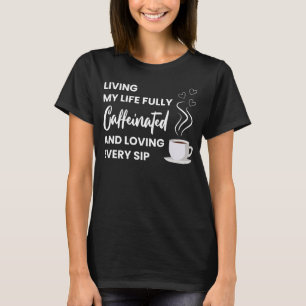 Fully Caffeinated Coffee Lover Fun Coffee Quote T-Shirt