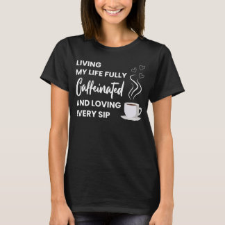 Fully Caffeinated Coffee Lover | Fun Coffee Quote T-Shirt