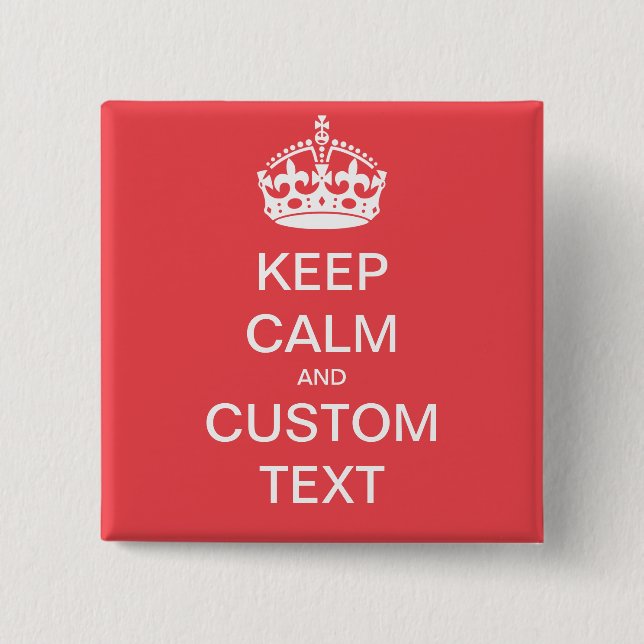 Fully custom Keep Calm and Customise Me 15 Cm Square Badge (Front)