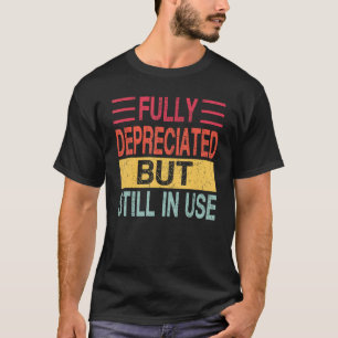 Fully Depreciated But Still In Use Saying Retro T-Shirt