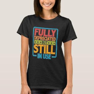 Fully Depreciated But Still In Use ---- T-Shirt