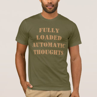 FULLY LOADED AUTOMATIC THOUGHTS T-Shirt