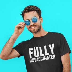 FULLY UNVACCINATED ANTI-VAX T-SHIRTS