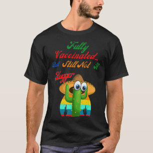 Fully Vaccinated but till not a Hugger T-Shirt