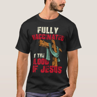 Fully Vaccinated By Blood Of Jesus Christian T-Shirt