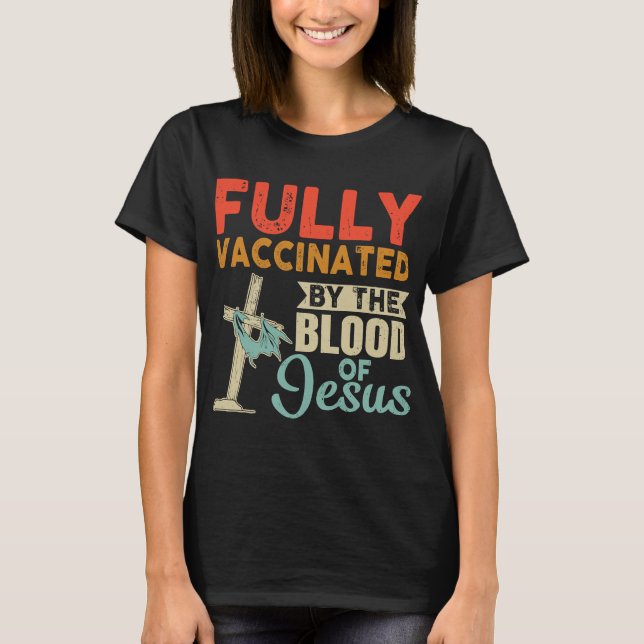 Fully Vaccinated By The Blood Of God Christian T-Shirt (Front)