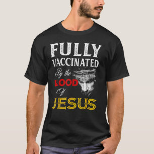 Fully Vaccinated By The Blood Of Jesus Christian 4 T-Shirt