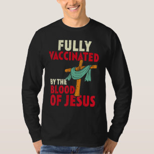 Fully Vaccinated By The Blood Of Jesus Christian L T-Shirt