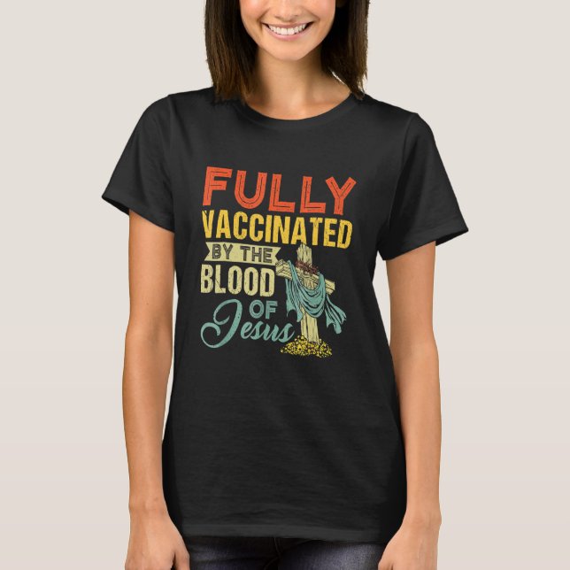 Fully Vaccinated By The Blood Of Jesus Christian T-Shirt (Front)