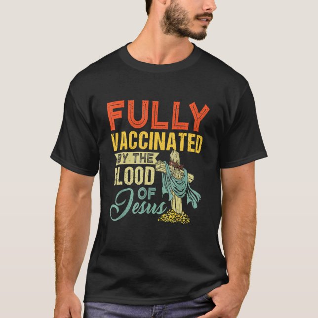 Fully Vaccinated By The Blood Of Jesus Christian T-Shirt (Front)