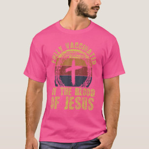 Fully Vaccinated By The Blood Of Jesus Faith Chri T-Shirt