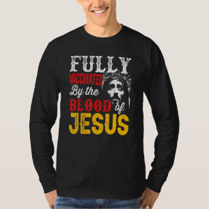 Fully Vaccinated By The Blood Of Jesus Faith Chris T-Shirt