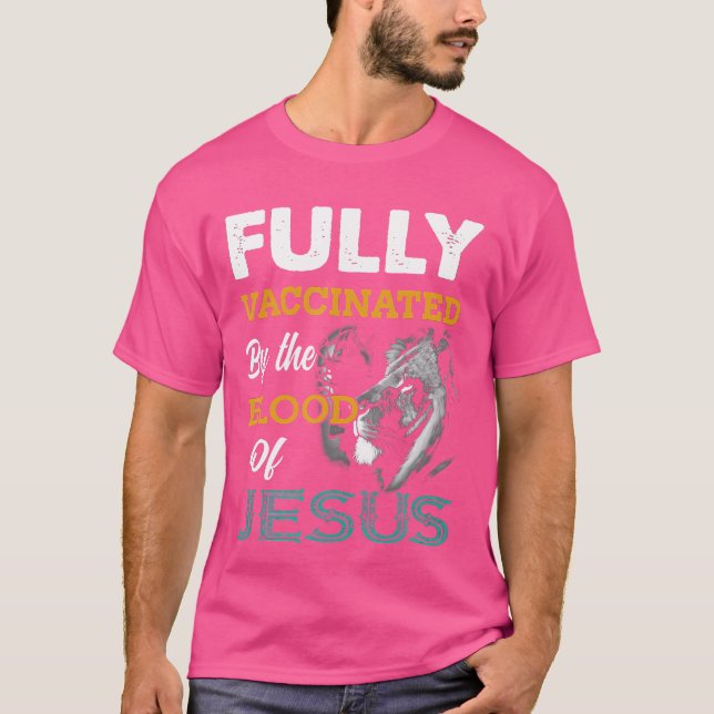 Fully Vaccinated By The Blood Of Jesus Lion God Ch T-Shirt (Front)