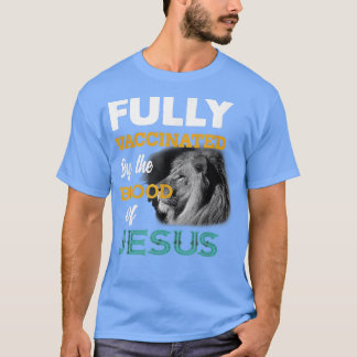 Fully Vaccinated By The Blood Of Jesus Lion God Ch T-Shirt