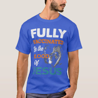Fully Vaccinated By The Blood Of Jesus Lion God Ch T-Shirt