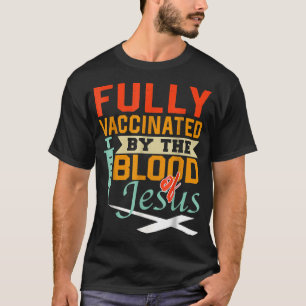 Fully Vaccinated By The Blood Of Jesus nice Christ T-Shirt