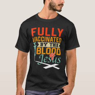 Fully Vaccinated By The Blood Of Jesus Nice Christ T-Shirt