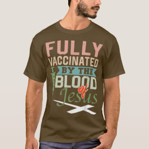 Fully Vaccinated By The Blood Of Jesus nice Christ T-Shirt
