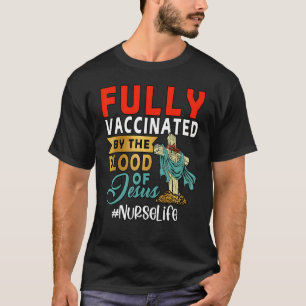 Fully Vaccinated By The Blood Of Jesus Nurse Life T-Shirt