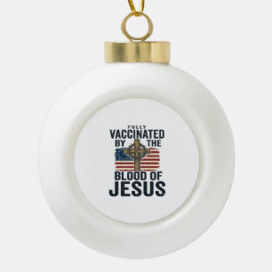 Fully Vaccinated by the Blood of Jesus Patriotic S Ceramic Ball Christmas Ornament