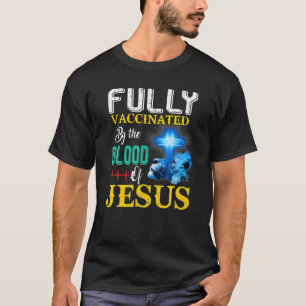 Fully Vaccinated By The Blood Of Jesus Shining Cro T-Shirt