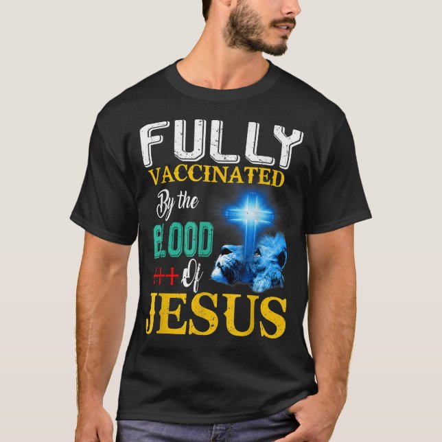 Fully Vaccinated By The Blood Of Jesus Shining Cro T-Shirt (Front)