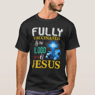 Fully Vaccinated By The Blood Of Jesus Shining Cro T-Shirt