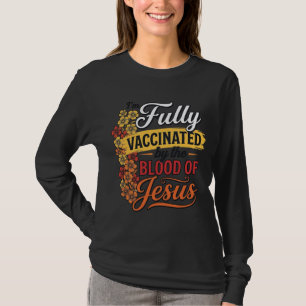 Fully Vaccinated by the Blood of Jesus Shirt Desig
