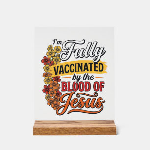 Fully Vaccinated by the Blood of Jesus Shirt Desig Acrylic Sign
