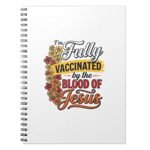Fully Vaccinated by the Blood of Jesus Shirt Desig Notebook