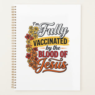 Fully Vaccinated by the Blood of Jesus Shirt Desig Planner