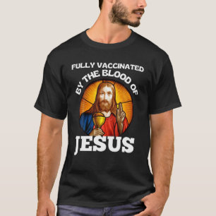 Fully Vaccinated By The Blood Of Jesus T-Shirt
