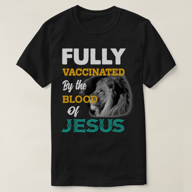 Fully vaccinated by the blood of Jesus  T-Shirt (Design Front)