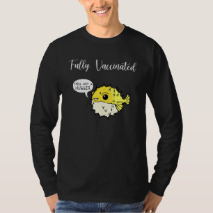 Fully Vaccinated - Pufferfish - Still Not A Hugger T-Shirt