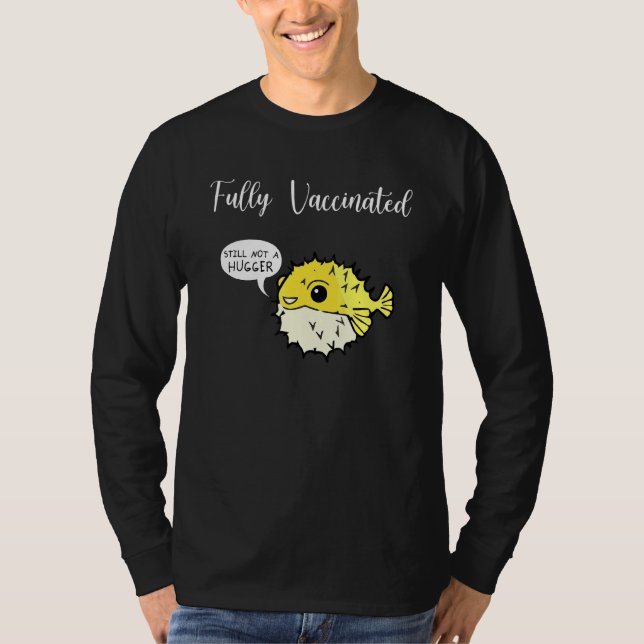 Fully Vaccinated - Pufferfish - Still Not A Hugger T-Shirt (Front)
