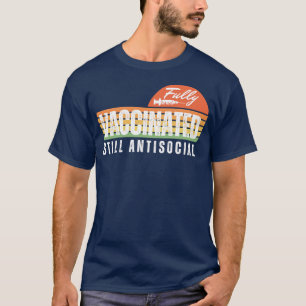 Fully Vaccinated Still Antisocial 1 T-Shirt