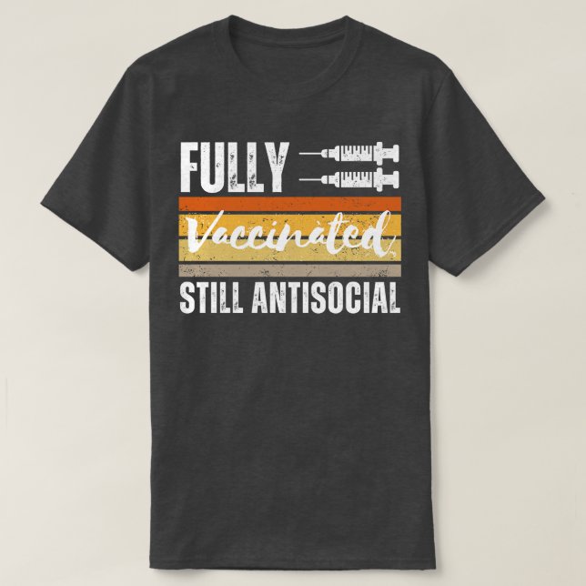 Fully Vaccinated Still Antisocial 3 T-Shirt (Design Front)