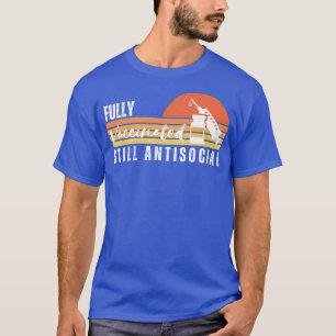 Fully Vaccinated Still Antisocial 6 T-Shirt